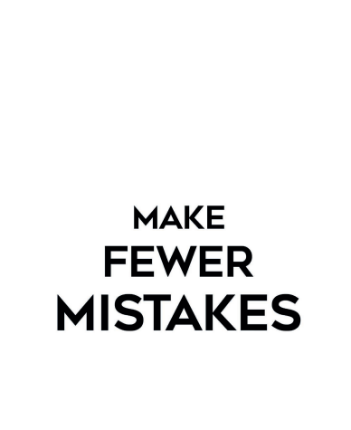Make fewer mistakes