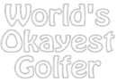 world is okayest golfer