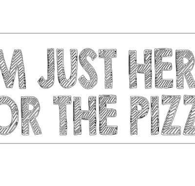 i am just here for the pizza