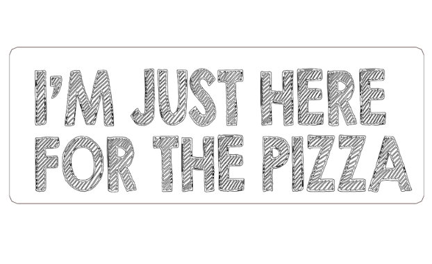 i am just here for the pizza