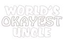 world is okayest uncle