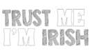 trust me i am irish