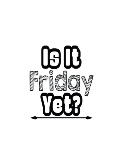 is it friday yet