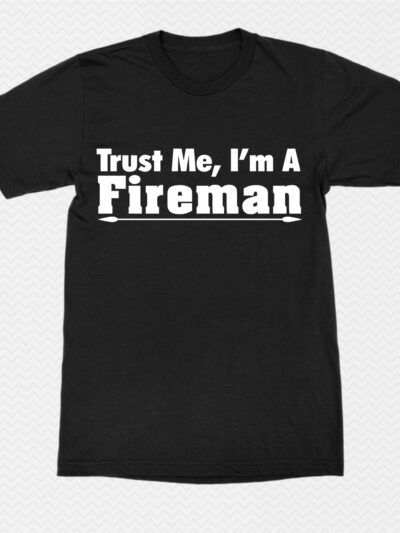 trust me i am fireman
